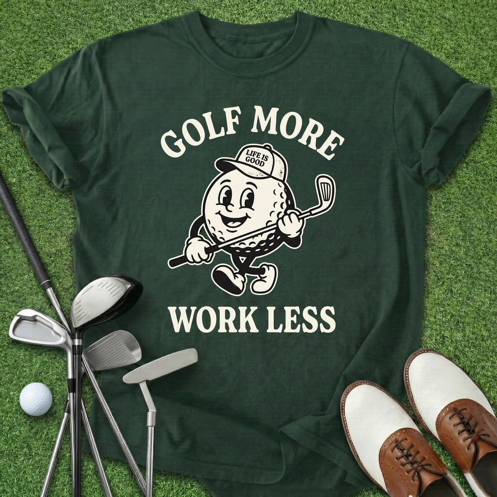 Golf More Work Less T-Shirt