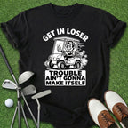 Get In Loser T-Shirt