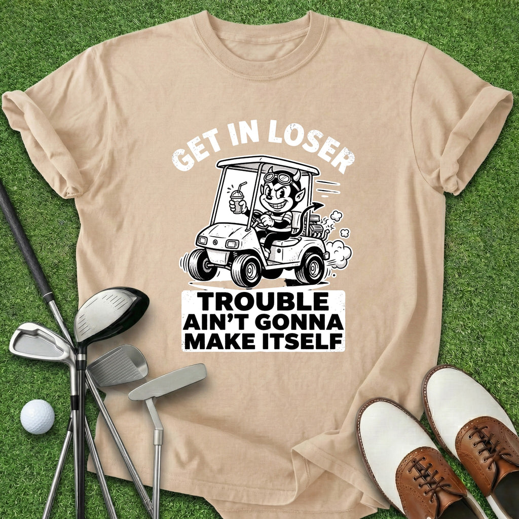 Get In Loser T-Shirt