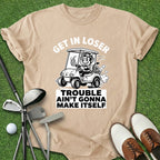 Get In Loser T-Shirt