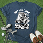 Get In Loser T-Shirt