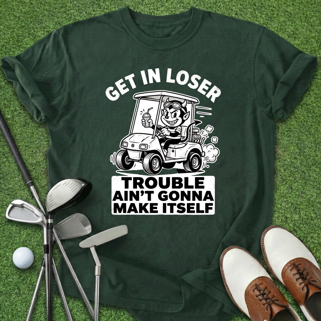 Get In Loser T-Shirt