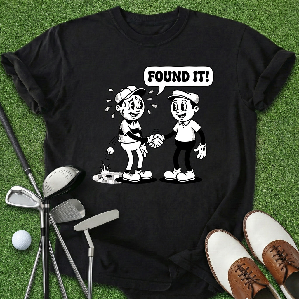 Found It T-Shirt