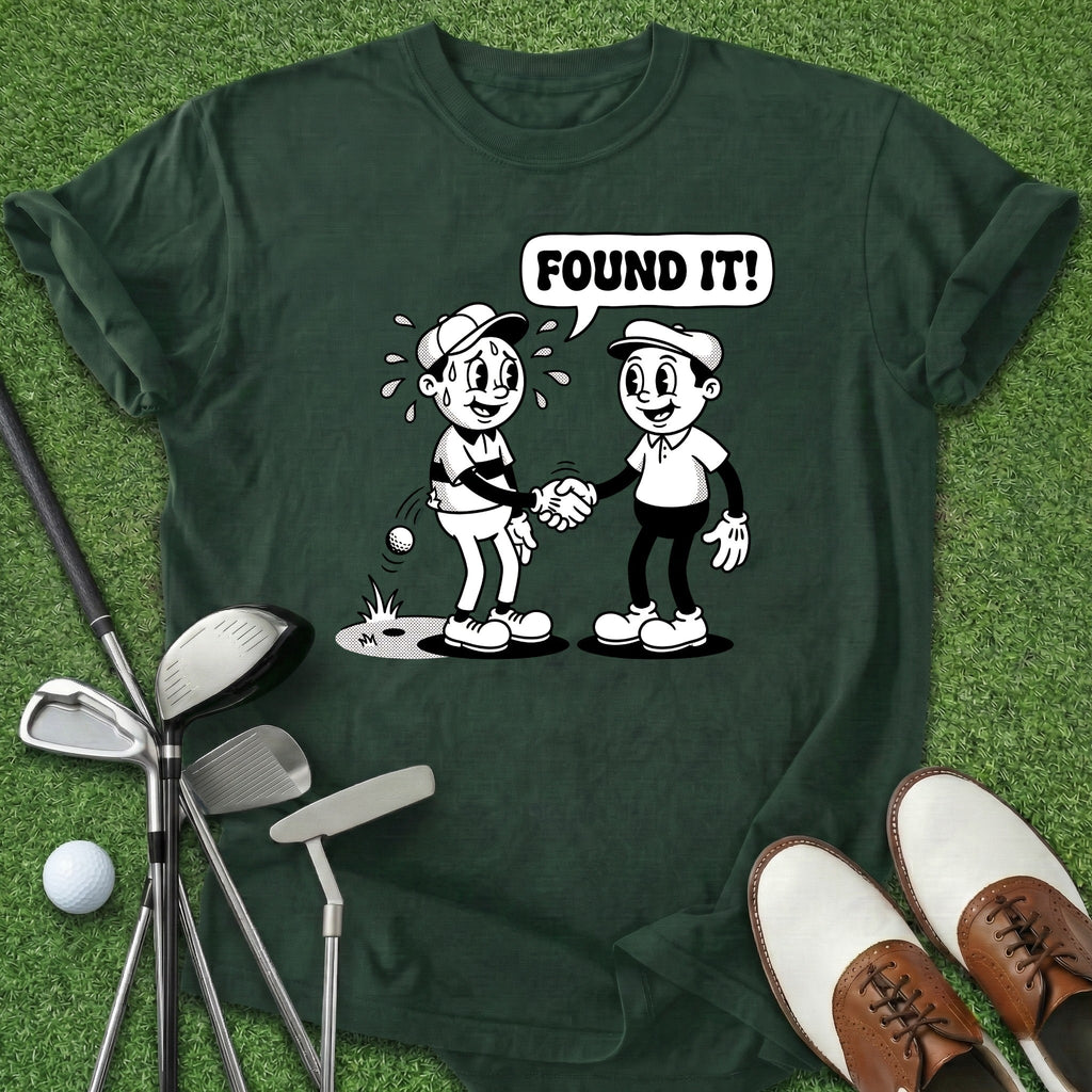 Found It T-Shirt