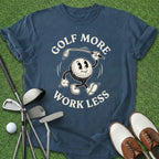 Golf More Work Less T-Shirt