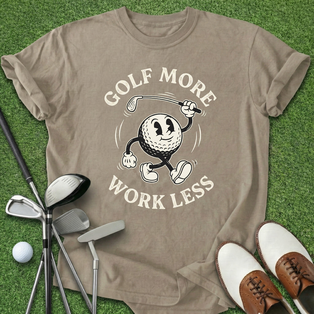 Golf More Work Less T-Shirt