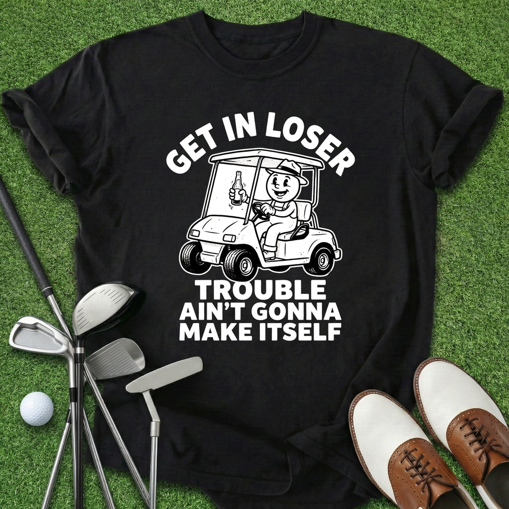 Get In Loser T-Shirt