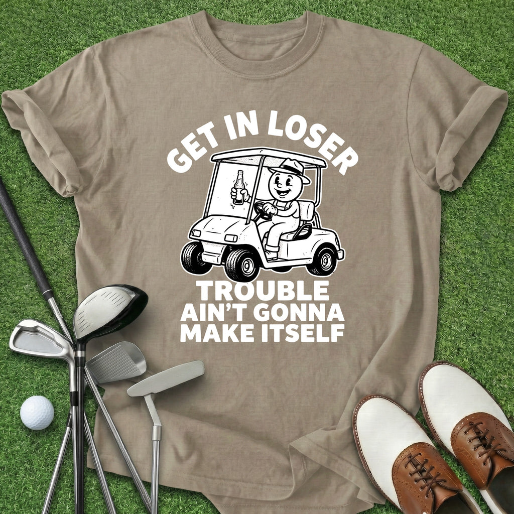 Get In Loser T-Shirt