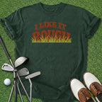 Like It Rough T-Shirt
