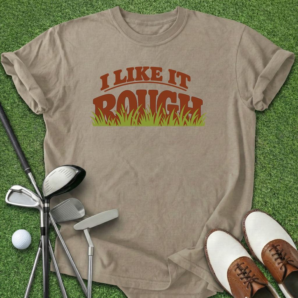 Like It Rough T-Shirt