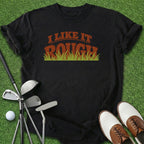 Like It Rough T-Shirt