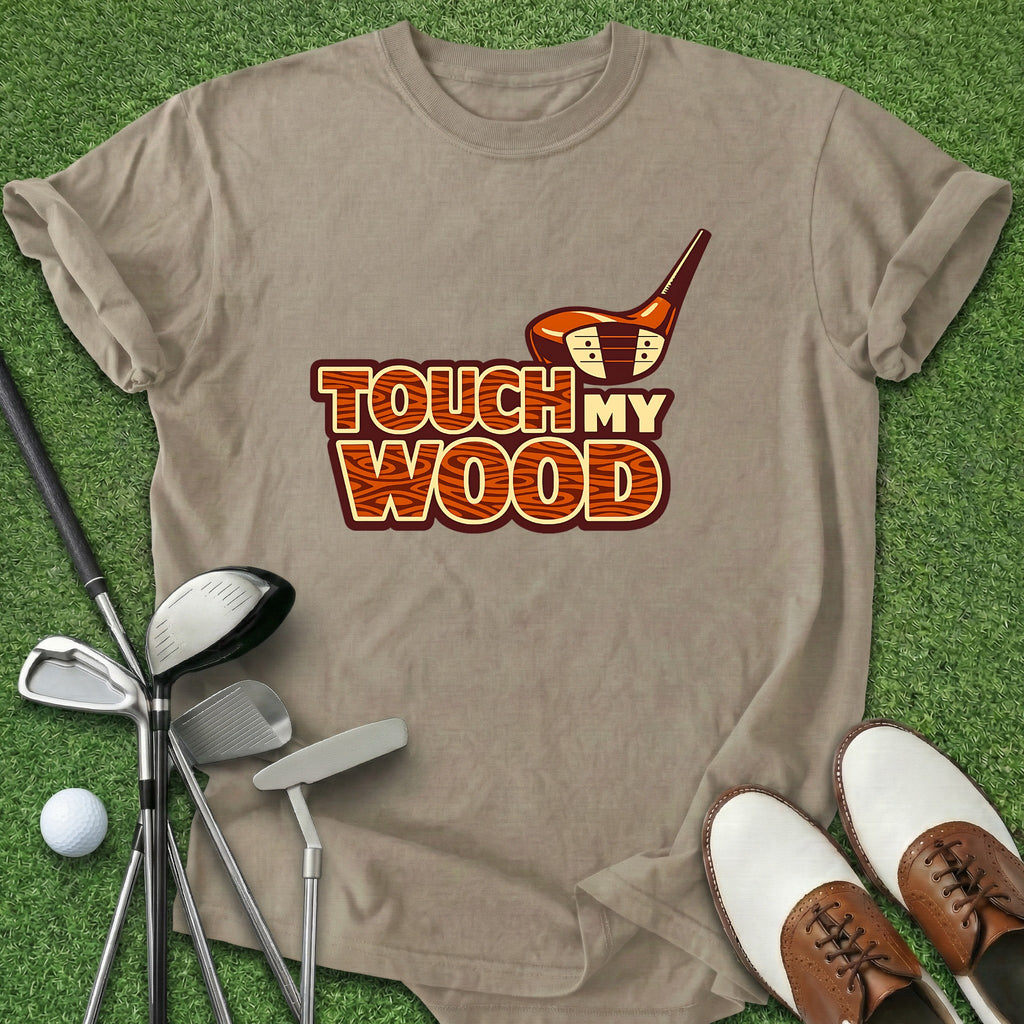 Touch My Wood T-Shirt