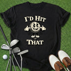 I'd Hit That T-Shirt