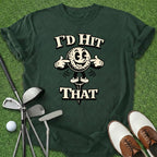 I'd Hit That T-Shirt