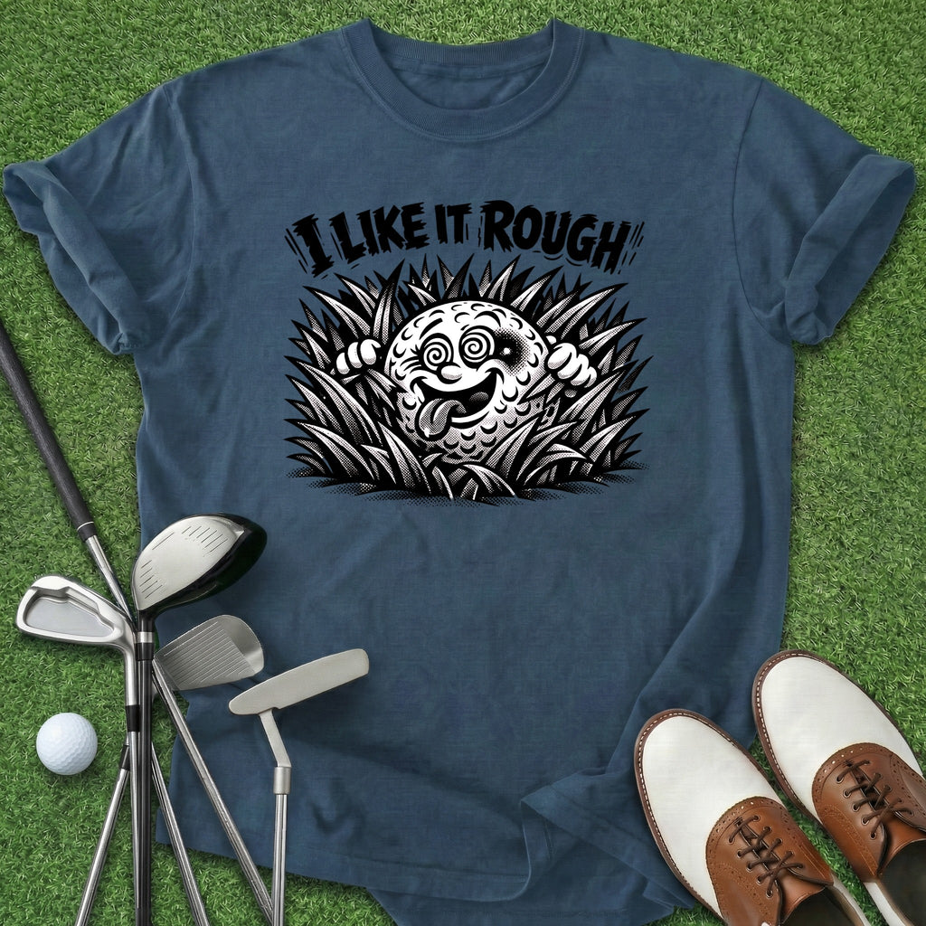 I Like It Rough T-Shirt