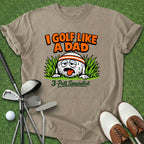 Golf Like A Dad T-Shirt