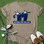Retired For The Day T-Shirt