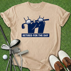 Retired For The Day T-Shirt