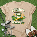 Didn't Warm Up T-Shirt