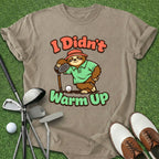 Didn't Warm Up T-Shirt