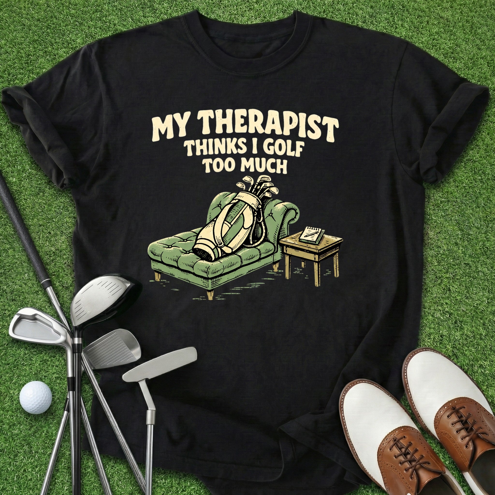 Golf Too Much T-Shirt