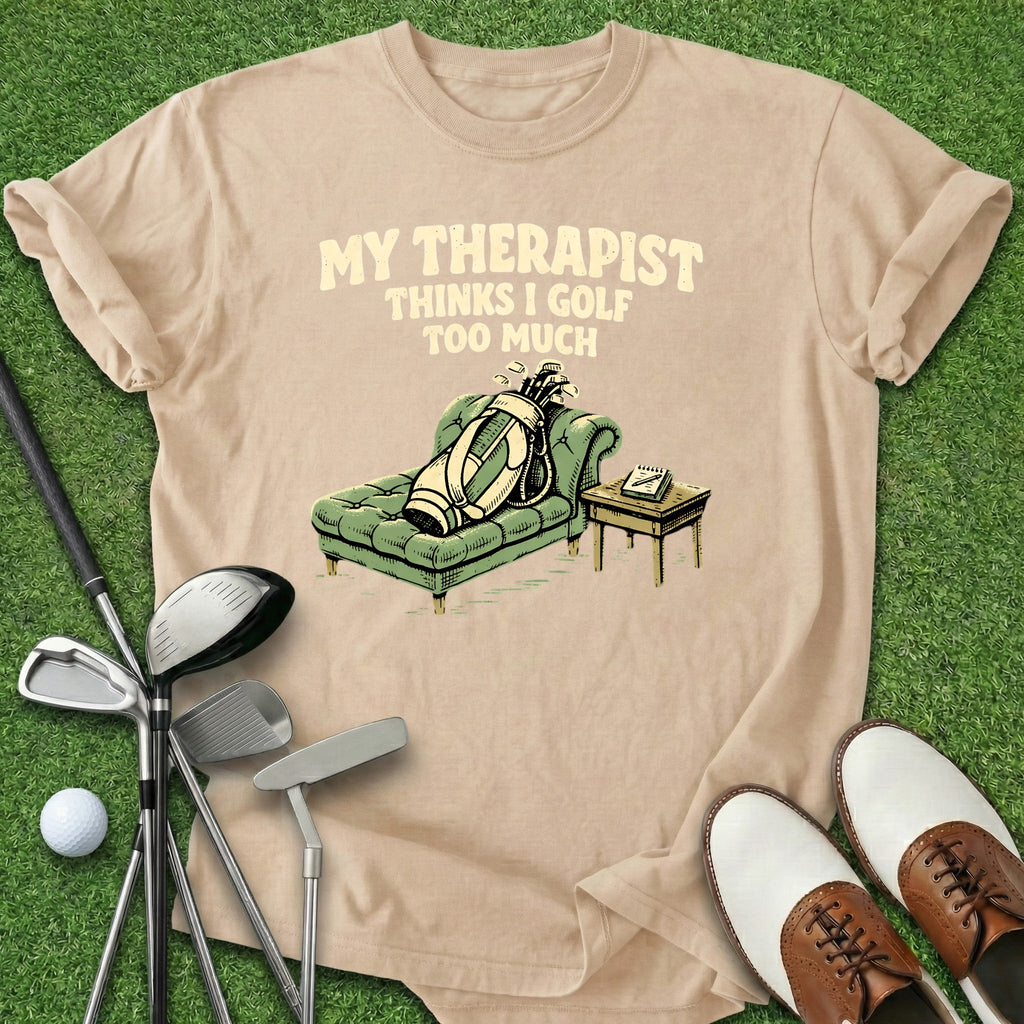 Golf Too Much T-Shirt