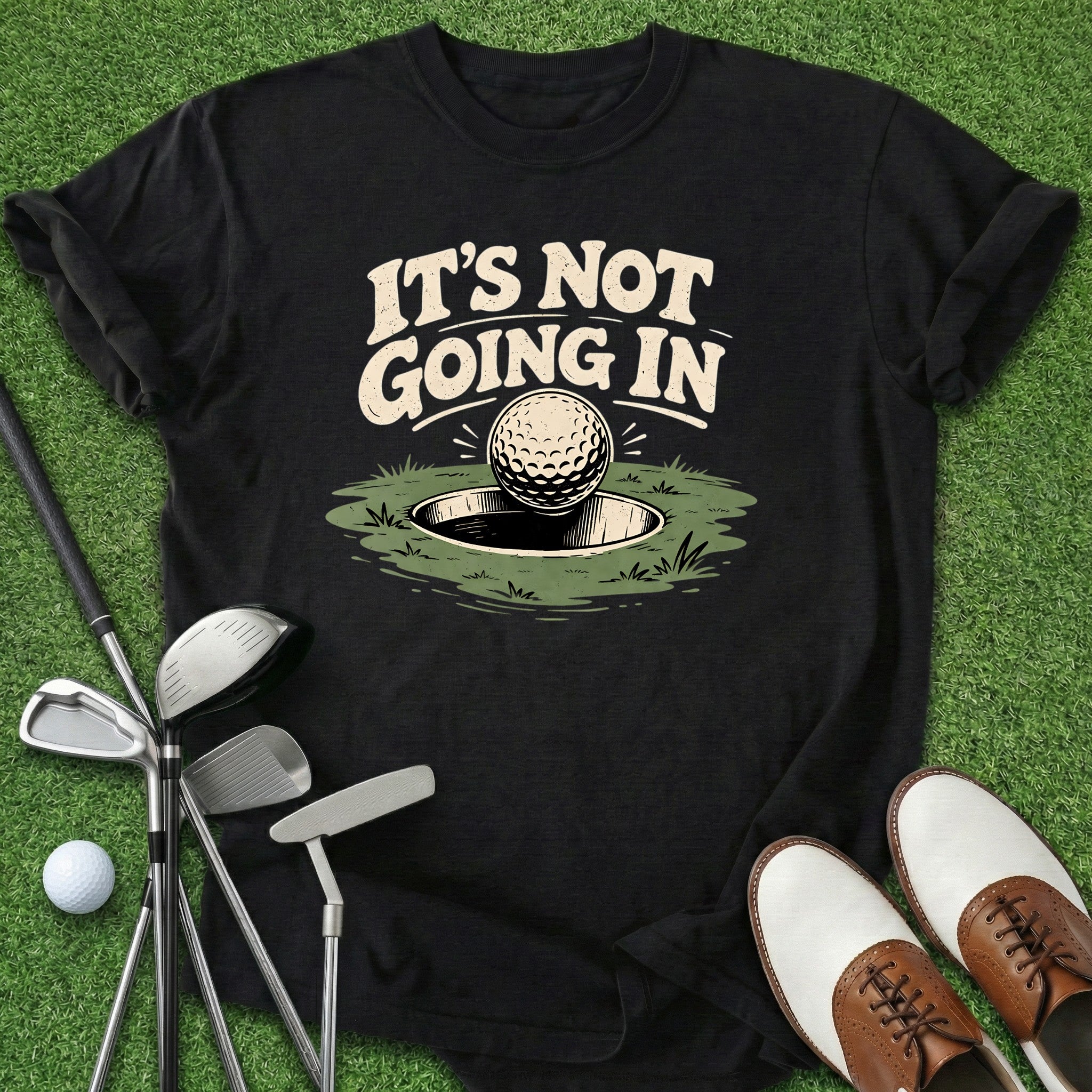 It's Not Going In T-Shirt