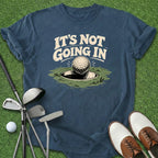 It's Not Going In T-Shirt