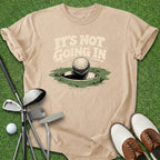 It's Not Going In T-Shirt