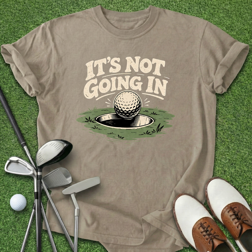 It's Not Going In T-Shirt