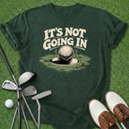 It's Not Going In T-Shirt