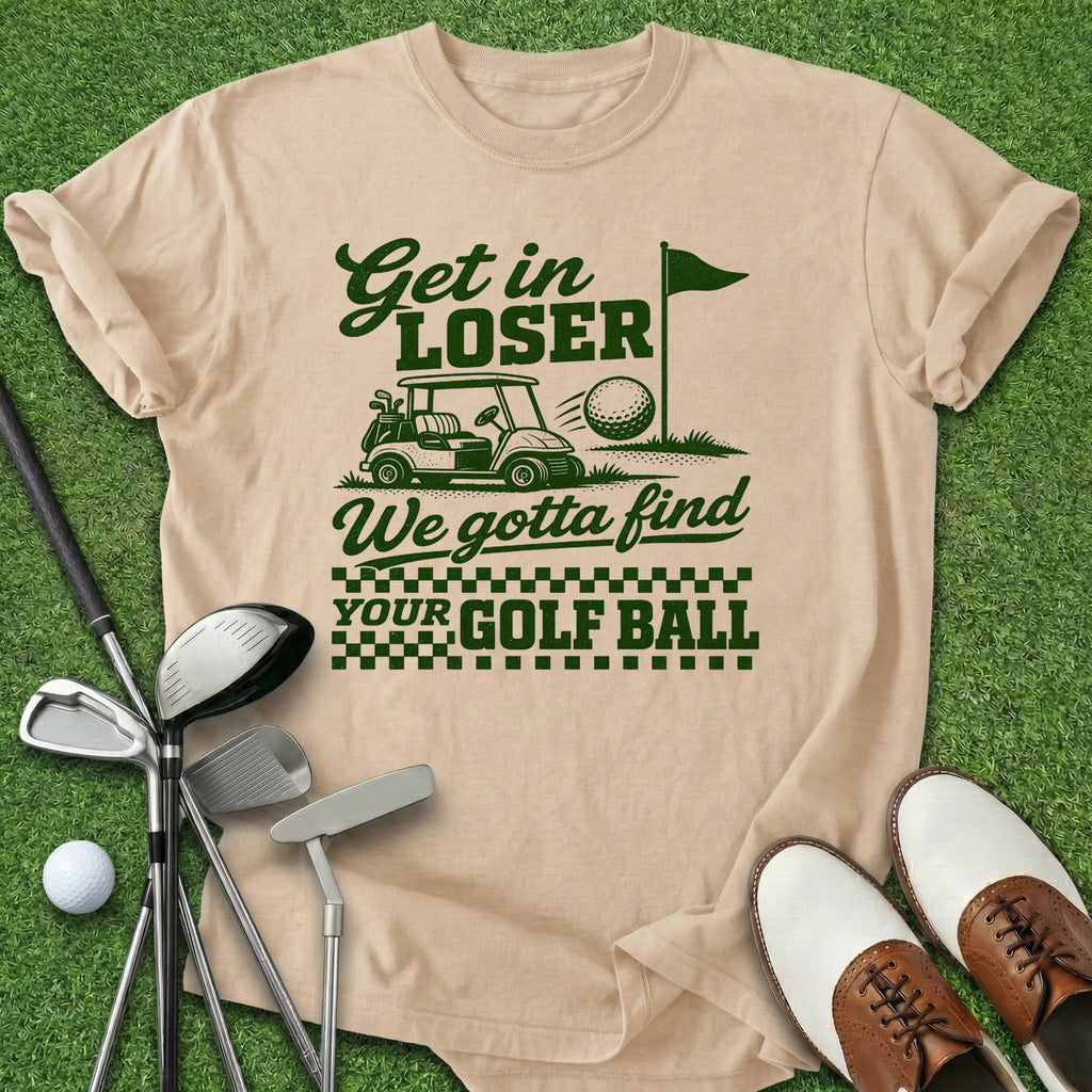 Get In Loser T-Shirt