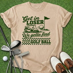 Get In Loser T-Shirt
