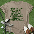 Get In Loser T-Shirt