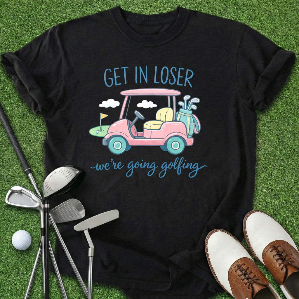 Get In Loser T-Shirt