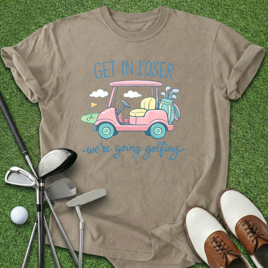 Get In Loser T-Shirt