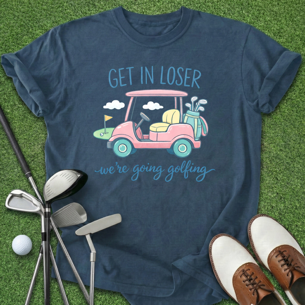 Get In Loser T-Shirt
