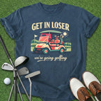 Get In Loser T-Shirt