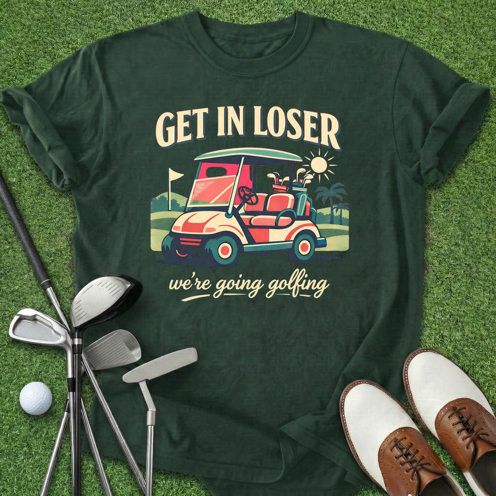 Get In Loser T-Shirt