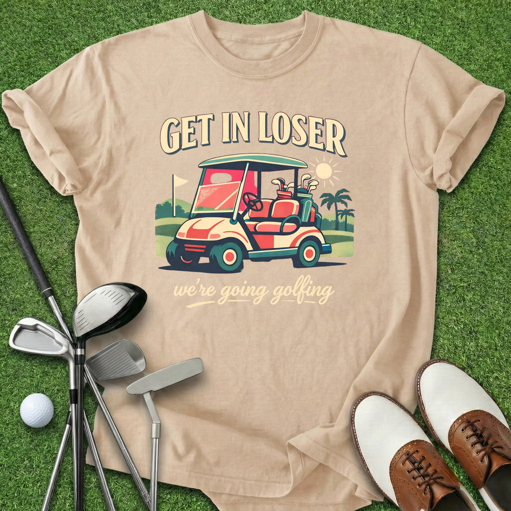 Get In Loser T-Shirt