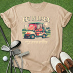 Get In Loser T-Shirt
