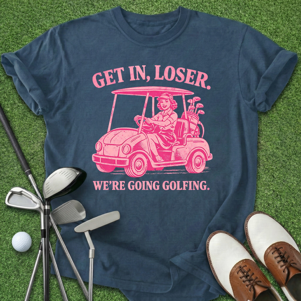 Get In Loser T-Shirt