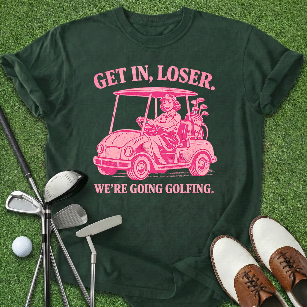 Get In Loser T-Shirt