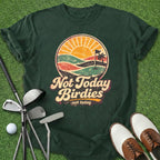 Not Today Birdies T-Shirt