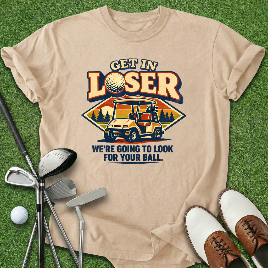 Get In Loser T-Shirt