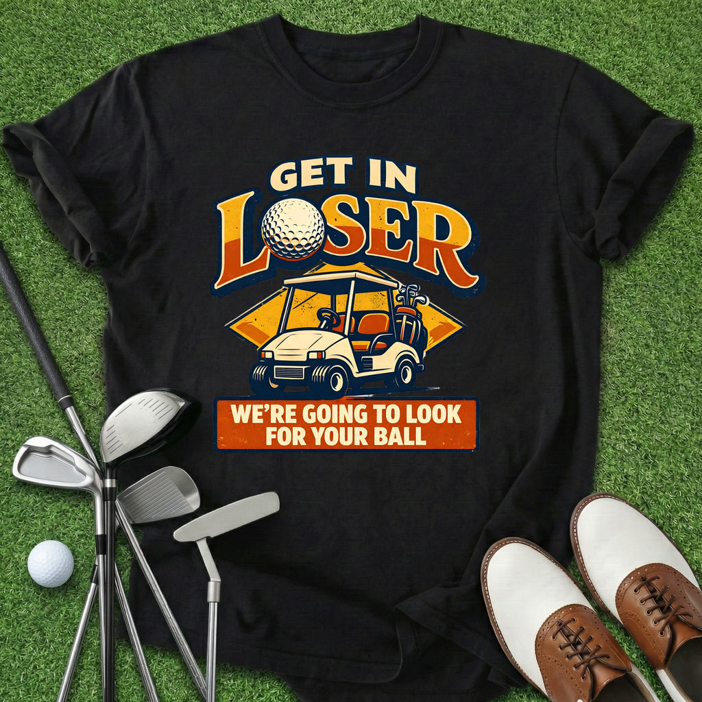 Get In Loser T-Shirt