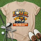 Get In Loser T-Shirt