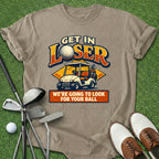 Get In Loser T-Shirt