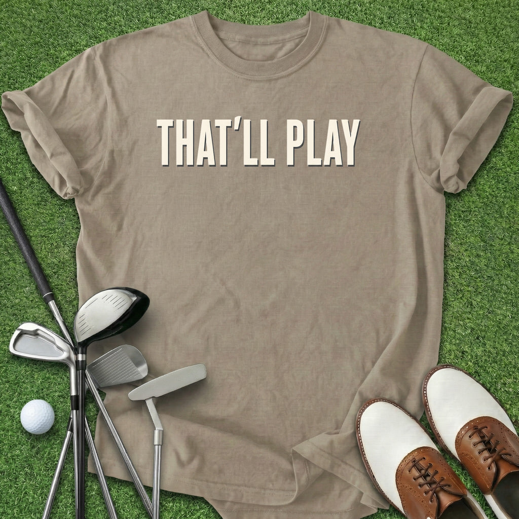 That'll Play T-Shirt