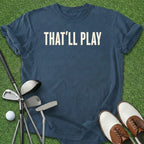 That'll Play T-Shirt